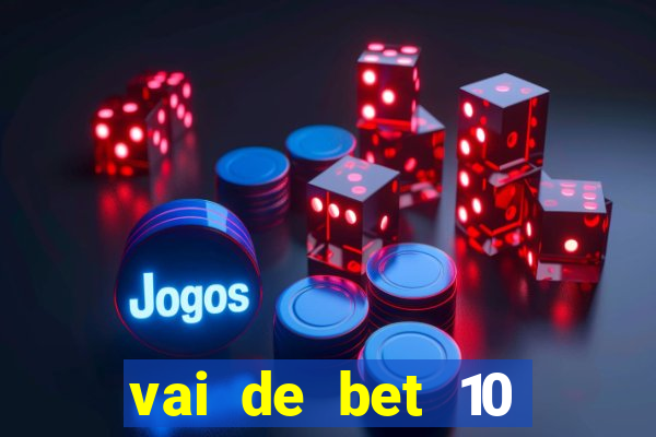 vai de bet 10 reais no cadastro